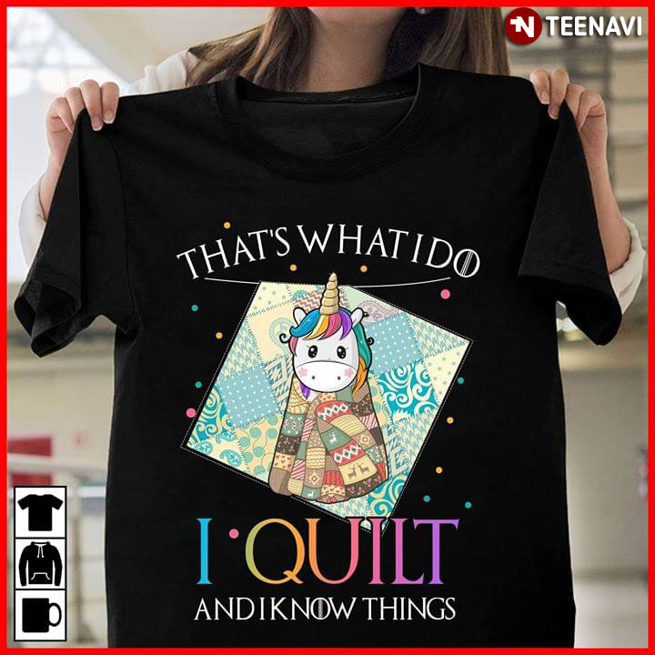 That's What I Do I Quilt And I Know Things Unicorn Game Of Thrones