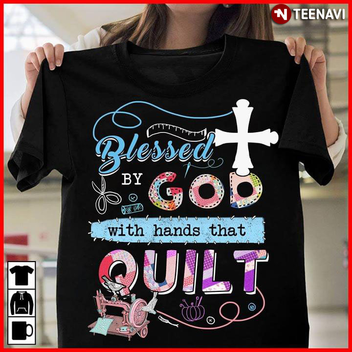 Blessed By God With Hands That Quilt