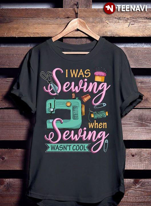 I Was Sewing When Sewing Wasn't Cool