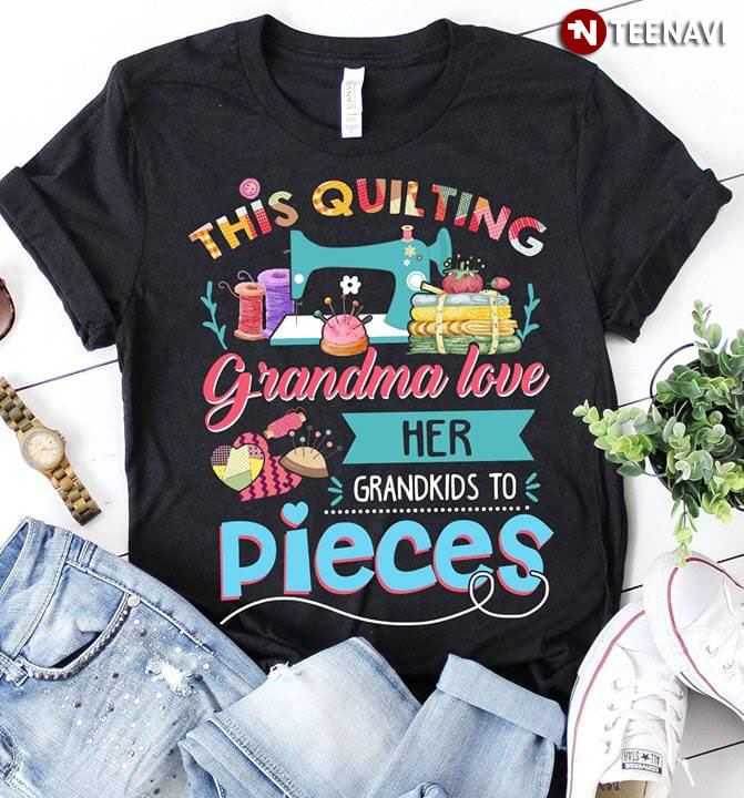 This Quilting Grandma Love Her Grandkids To Pieces
