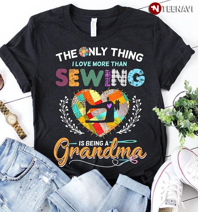 The Only Thing I Love More Than Sewing Is Being A Grandma