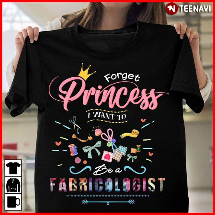 Forget Princess I Want To Be A Fabricologist
