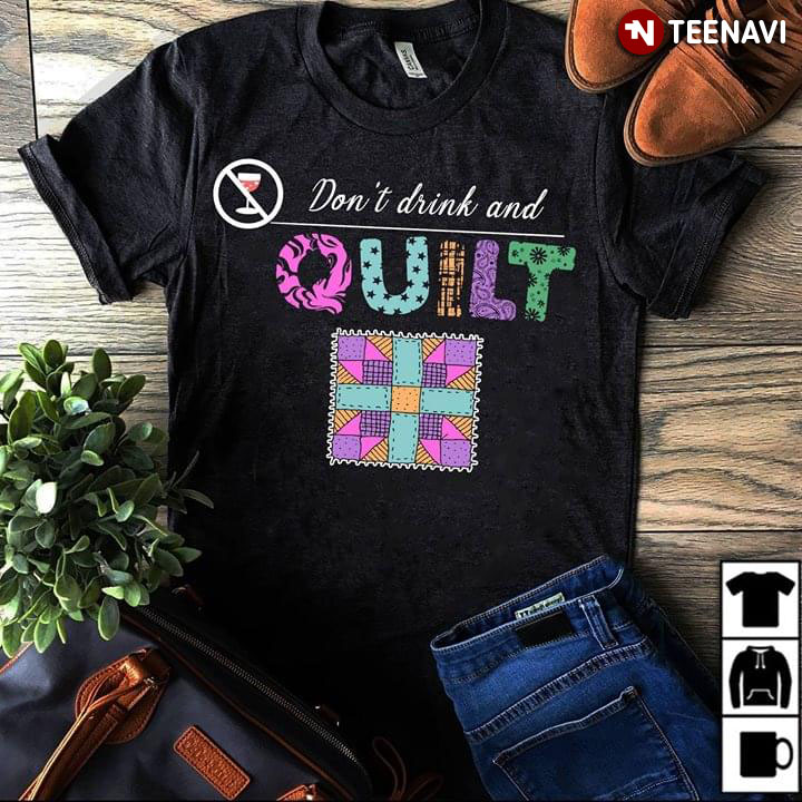 Don't Drink And Quilt