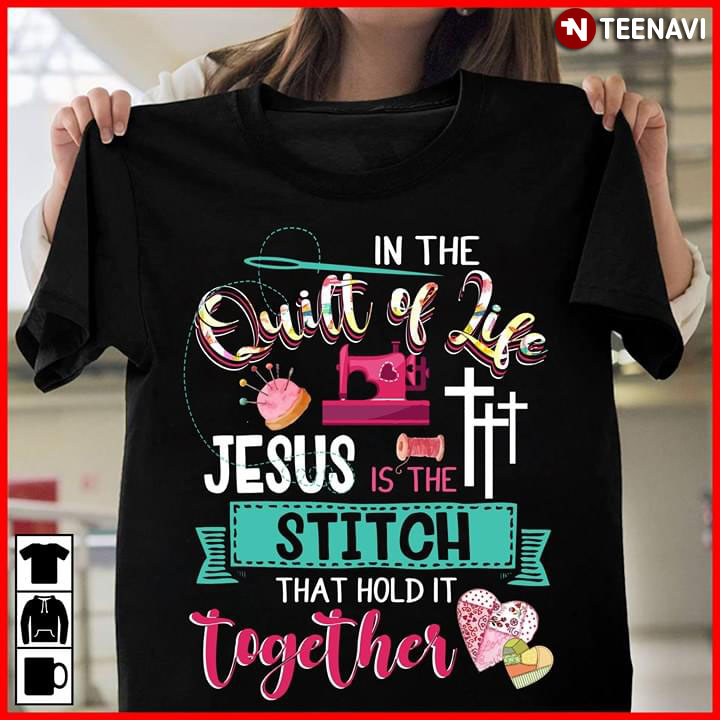 In The Quilt Of Life Jesus Is The Stitch That Hold It Together (New Version)