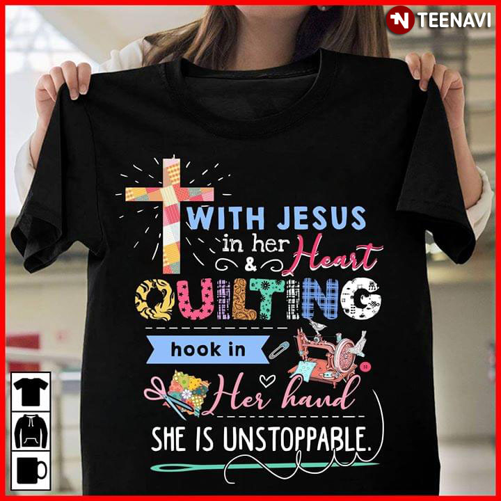 With Jesus In Her Heart And Quilting Hook In Her Hand She Is Unstoppable