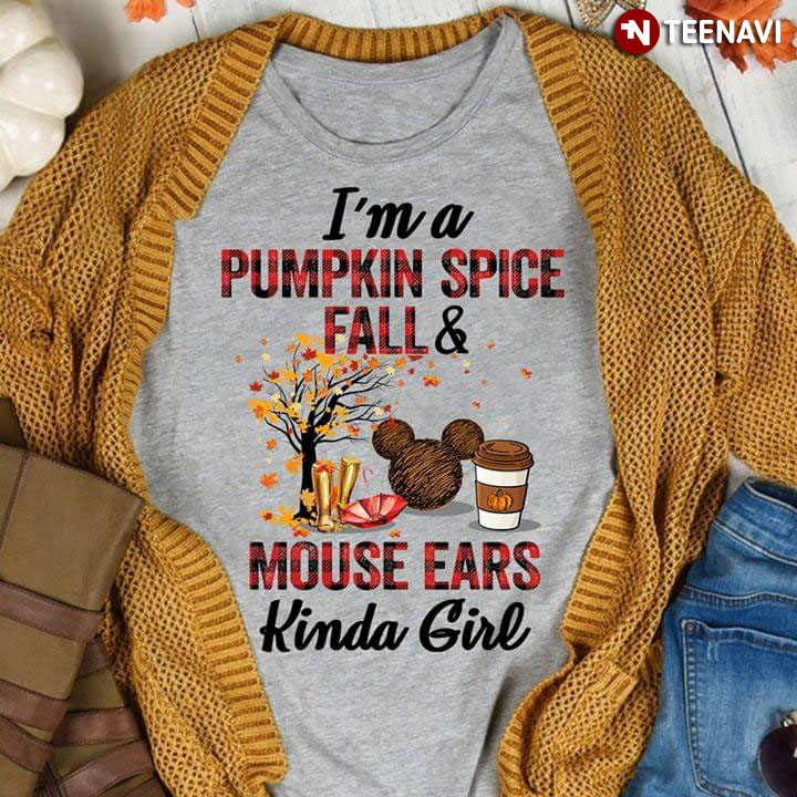 I'm A Pumpkin Spice Fall & Mouse Ears Kind Girl