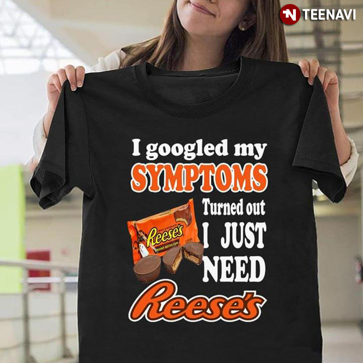 I Googled My Symptoms Turned Out I Just Need Reese's