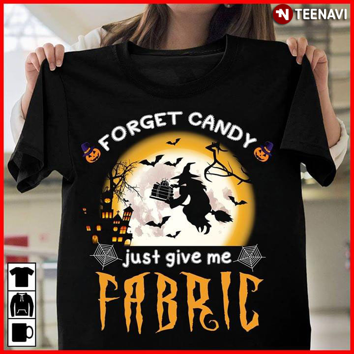 Forget Candy Just Give Me Fabric Halloween