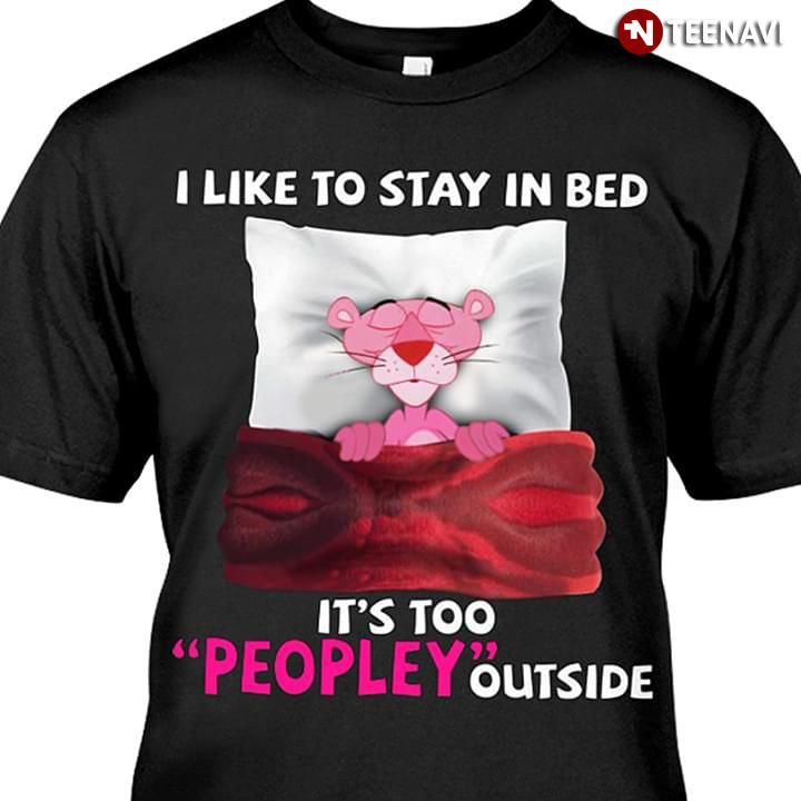 Pink Panther I Like To Stay In Bed It's Too Peopley Outside