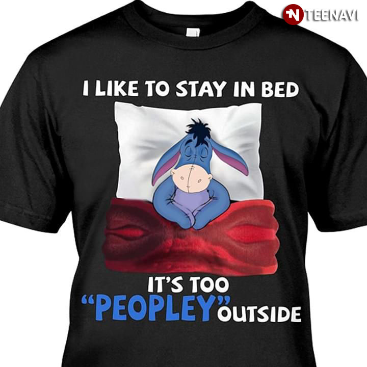 Eeyore I Like To Stay In Bed It's Too People Outside