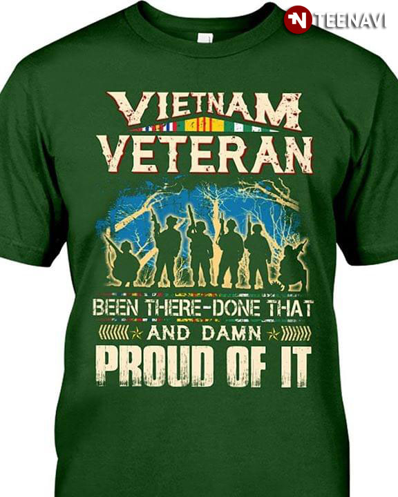 Vietnam Veteran Been There Done That And Damn Proud Of It
