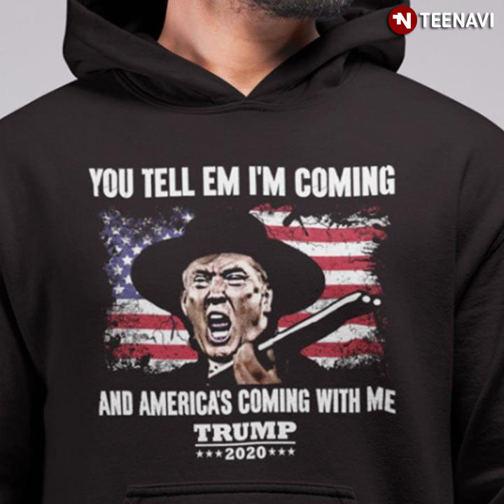 You Tell Em I' Coming And America's Coming With Me Donald Trump 2020 Flag