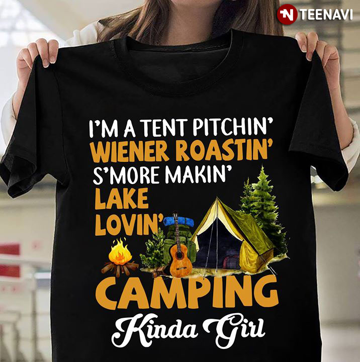 I'm A Tent Pitchin' Wiener Roastin' S'More Makin' Lake Lovin' Camping Kinda Girl