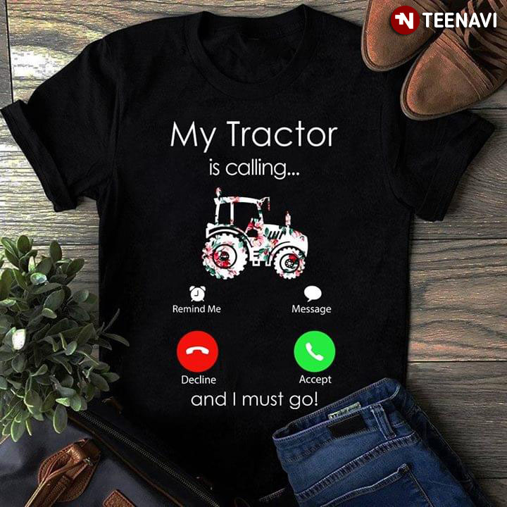 My Tractor Is Calling And I Must Go