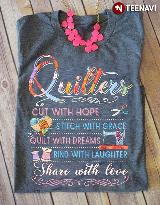 Quilters Cut With Hope Stitch With Grace Quilt With Dreams Bind With Laughed Share With Love (Grey Version)