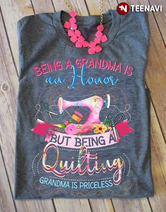 Being A Grandma Is An Honor But Being A Quilting Grandma Is Priceless