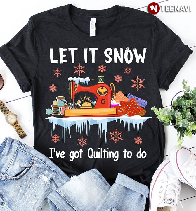 Let It Snow I've Got Quilting To Do Christmas