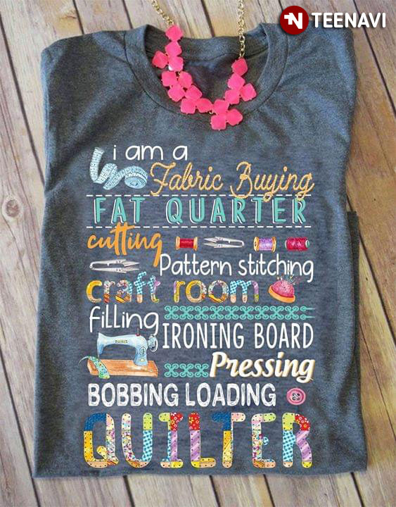 I Am A Fabric Buying Fat Quarter Cutting Pattern Stitching Craft Room Filling Ironing Board