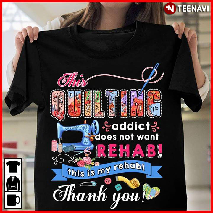 This Quilting Addict Does Not Want Redhab This Is My Redhab Thank You