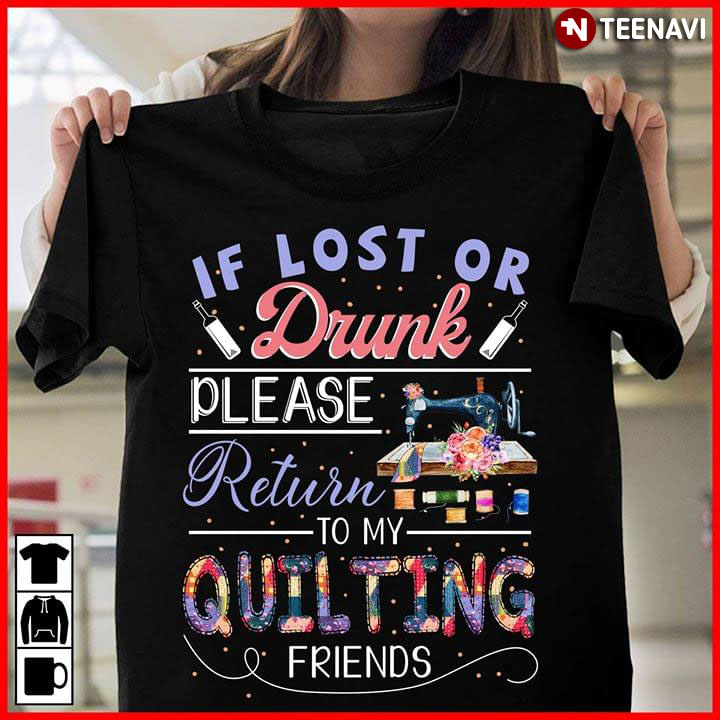 If Lost Or Drunk Please Return To My Quilting Friends New Version