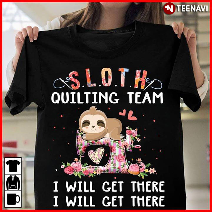 Sloth Quilting Team I Will Get There I Will Get There
