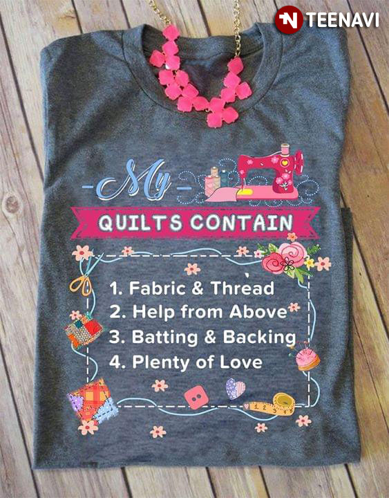 My Quilts Contain Fabric & Thread Help From Above Batting & Backing Plenty Of Love