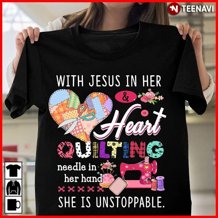 With Jesus In Her Heart Quilting Needle In Her Hand She Is Unstoppable