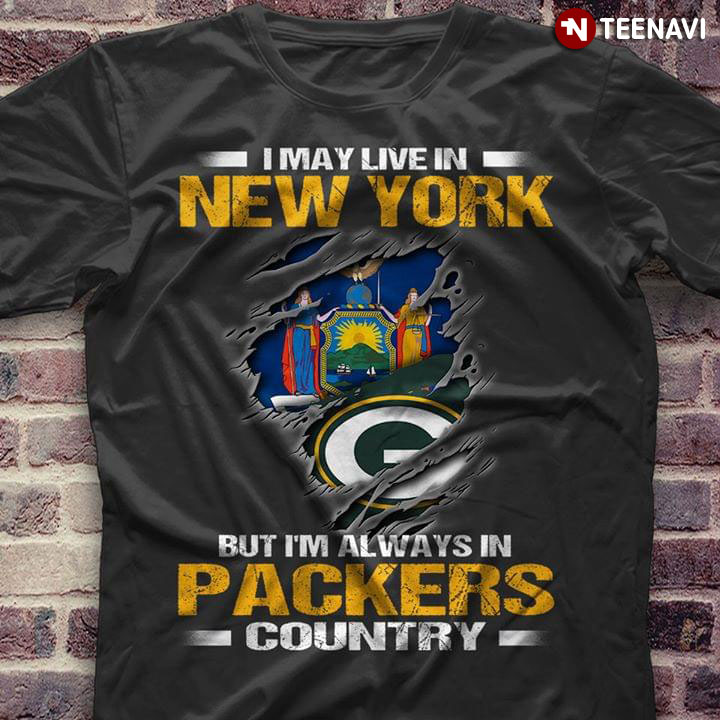 I May Live In New York But I'm Always In Green Bay Packers Country