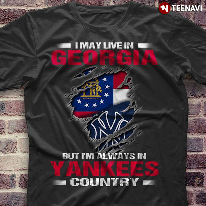 I May Live In Georgia But I'm Always In New York Yankees Country