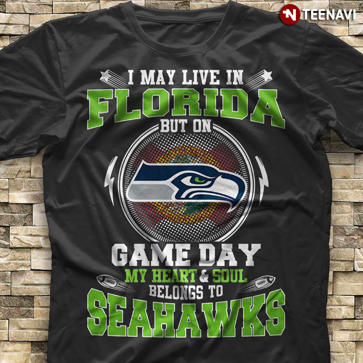 I May Live In Florida But On Game Day My Heart & Soul Belongs To Seattle Seahawks