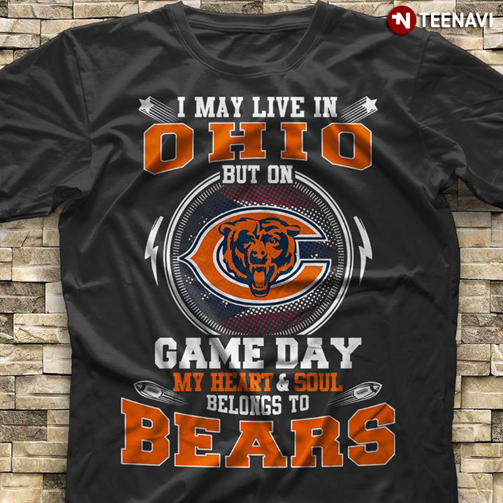 I May Live In Ohio But On Game Day My Heart & Soul Belongs To Chicago Bears