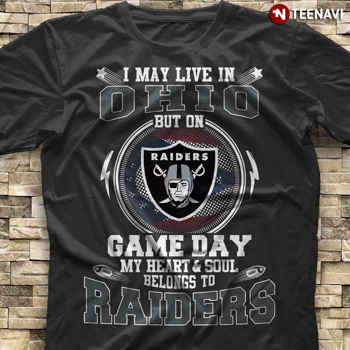 I May Live In Ohio But On Game Day My Heart & Soul Belongs To Oakland Raiders