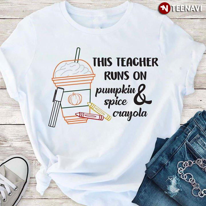 This Teacher Runs On Pumpkin Spice & Crayola
