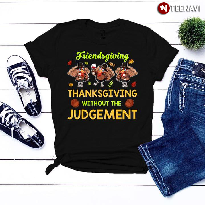 Turkey Friendsgiving Thanksgiving Without The Judgement