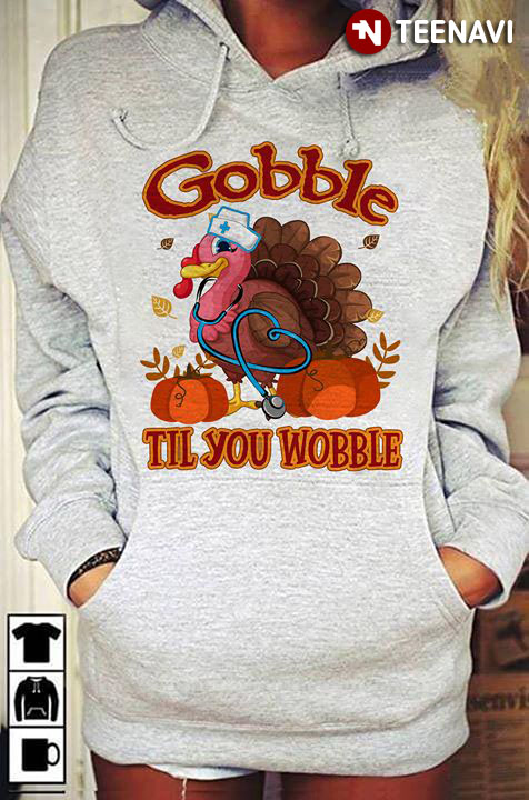 Gobble Til You Wobble Nurse Turkey Pumpkin Thanksgiving Day