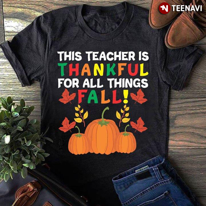This Teacher Is Thankful For All Things Fall Thanksgiving Day