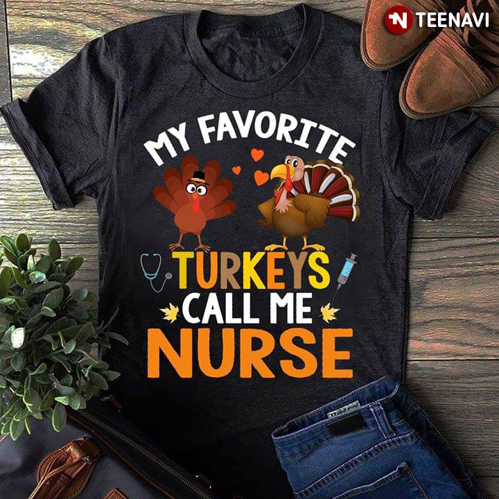 My Favorite Turkeys Call Me Nurse Thanksgiving Day