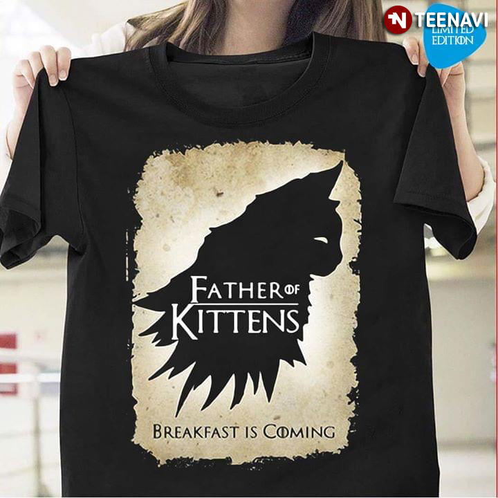 Father Of Kitten Breakfast Is Coming Game Of Thrones