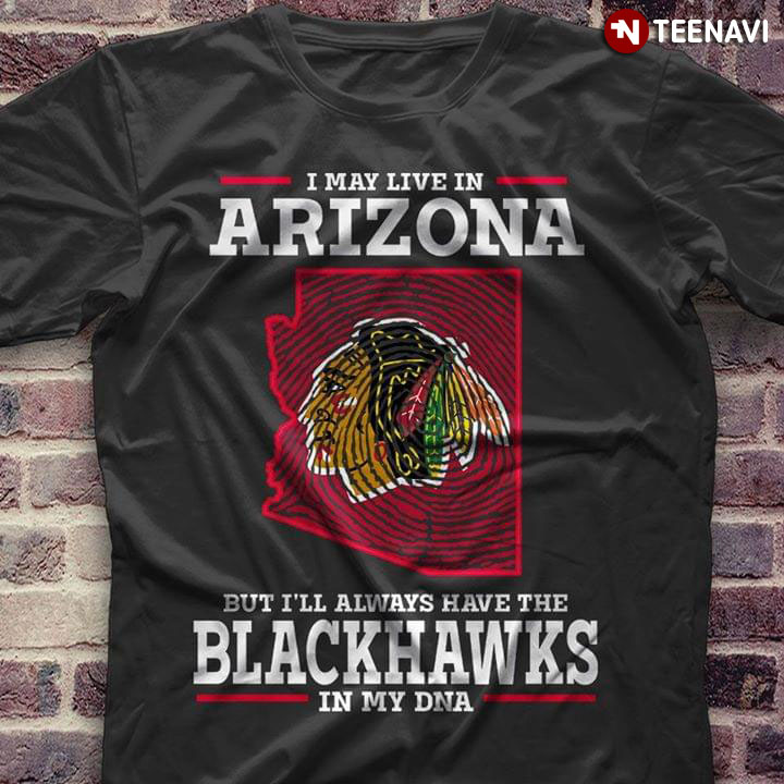 I May Live In Arizona But I'll Always Have The Chicago Blackhawks In My DNA
