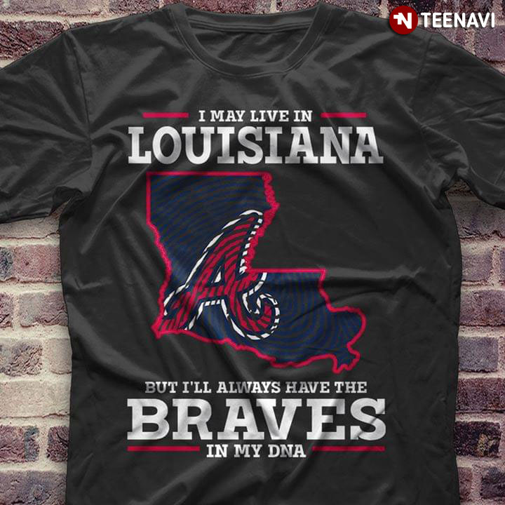 I May Live In Louisiana But I'll Always Have The Atlanta Braves In My DNA