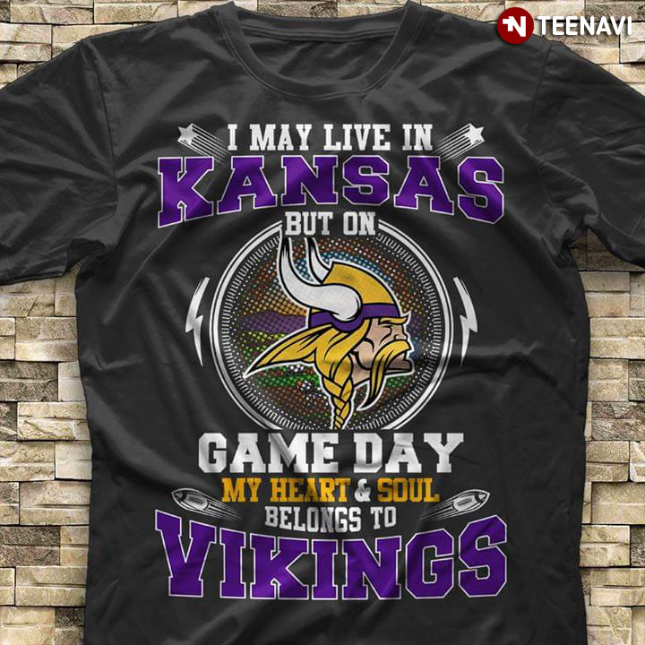 I May Live In Kansas But On Game Day My Heart & Soul Belongs To Minnesota Vikings