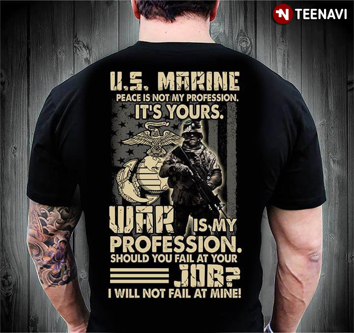 U.S. Marine Peace Is Not My Profession It's Yours War Is My Profession