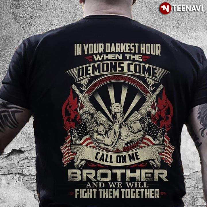 In Your Darkest Hour When The Demons Come Call On Me Brother And We Will Fight Them Together (New Version)