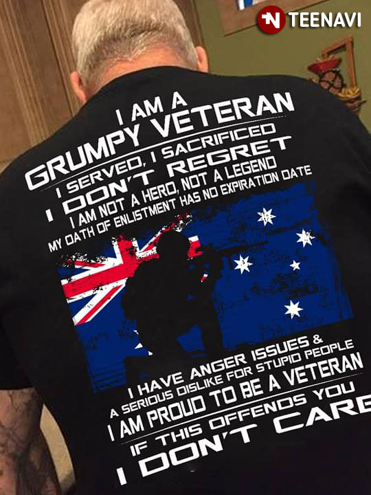 I Am A Grumpy Veteran I Served I Sacrificed I Don’t Regret I Am Not A Hero Not A Legend (New Version)