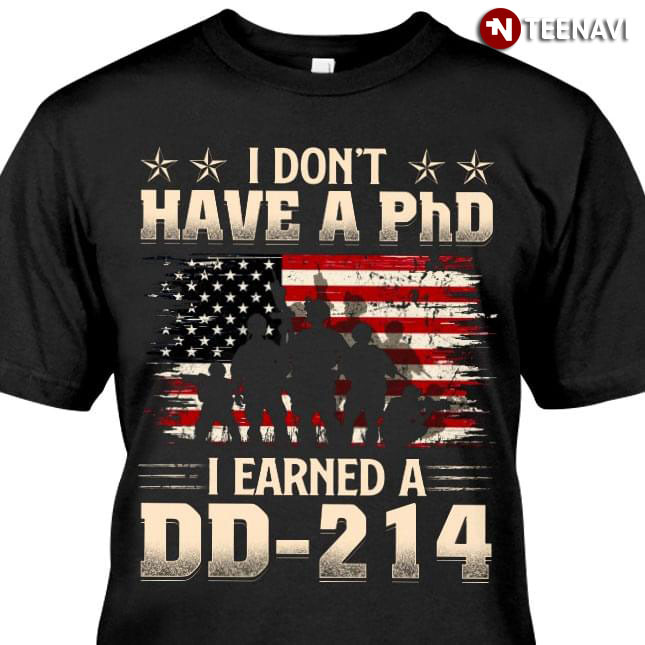 I Don't Have A PhD I Earned A DD-214