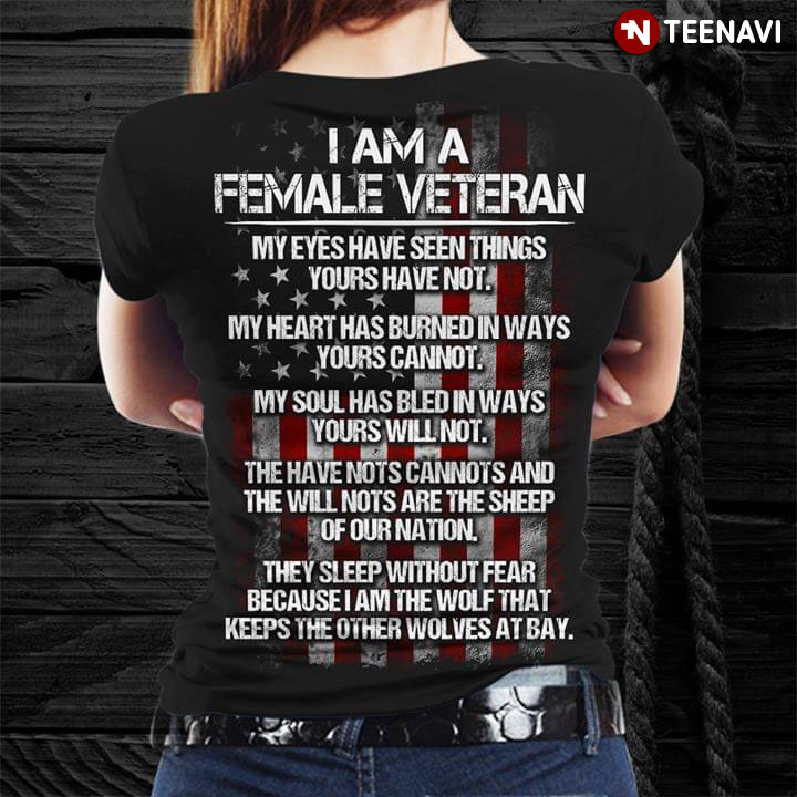 I Am A Female Veteran My Eyes Have Seen Things Yours Have Not