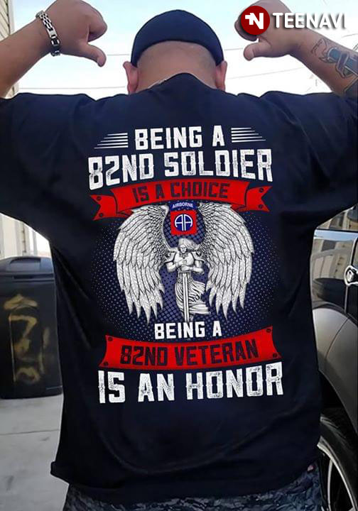 Being A 82nd Soldier Is A Choice Being 82nd Veteran Is An Honor
