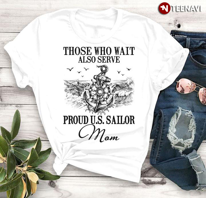 Those Who Wait Also Serve Proud U.S Sailor Mom