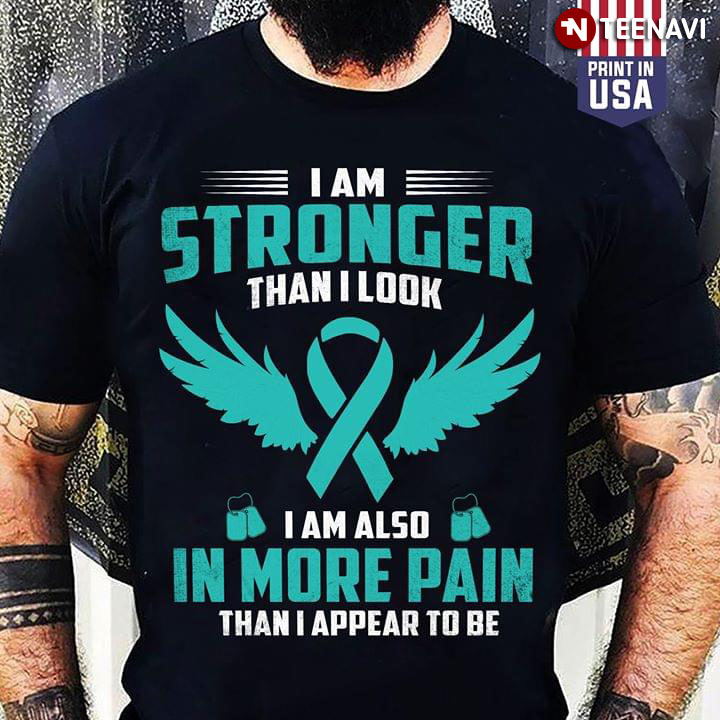 I Am Stronger Than I Look I Am Also In More Pain Than I Appear To Be Liver Cancer Awareness Army Warrior New Version