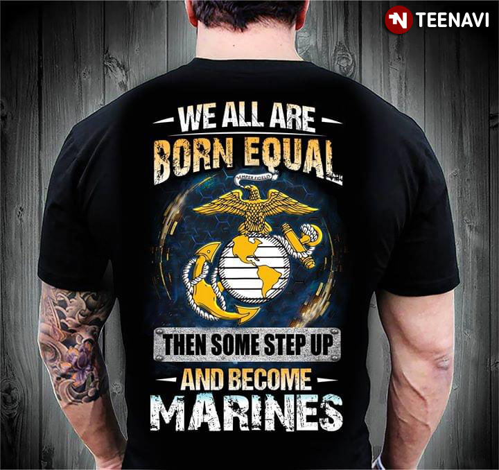 We All Are Born Equal Then Some Step Up And Become Marines (New Version)